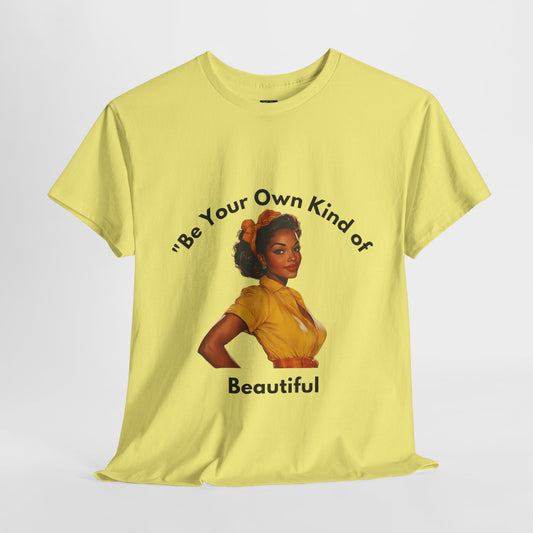 Be Your Own Kind of Beautiful Unisex Heavy Cotton Tee